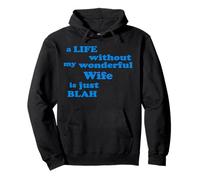 A Life without my wonderful Wife is just Blah true Love Pullover Hoodie