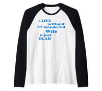 A Life Without My Wonderful Wife is just Blah True Love Raglan Baseball Tee