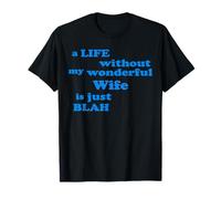 A Life Without My Wonderful Wife is just Blah True Love T-Shirt
