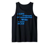 A Life Without My Wonderful Wife is just Blah True Love Tank Top
