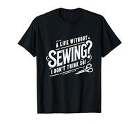 A Life Without Sewing I Don't Think So Sewing T-Shirt