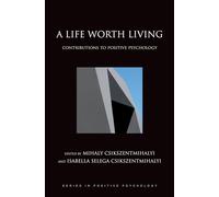 A Life Worth Living: Contributions to positive psychology (Series in Positive Psychology)