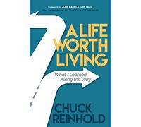 A Life Worth Living: What I Learned Along the Way