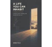 A Life You Can Inhabit: A Practical Guide to Building a Life That Feels Like Your Own