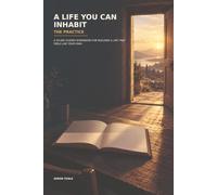 A Life You Can Inhabit: The Practice: A 30-Day Guided Workbook for Building a Life That Feels Like Your Own