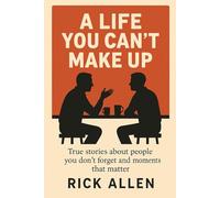 A Life You Can't Make Up: True Stories About People You Don't Forget and Moments That Matter