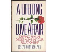 A Lifelong Love Affair: Keeping Sexual Desire Alive in Your Relationship