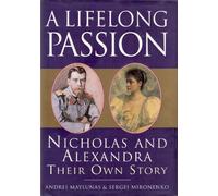 A Lifelong Passion: The Letters & Diaries Of Nicholas & Alexandra