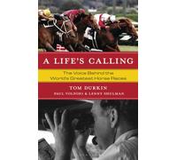 A Life's Calling : The Voice Behind the World's Greatest Horse Races