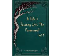 A Life's Journey Into The Paranormal: Vol 1