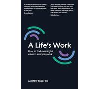 A Life's Work: How To Find Meaningful Value In Everyday Work