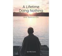 A Lifetime Doing Nothing: Tales, Teachings, and Testimonials