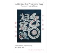A Lifetime Is a Promise to Keep: Poems of Huang Xiang: 63 (China Research Monograph)
