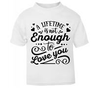 A Lifetime is not Enough to Love You (Romantic Quotes for Couples, Anniversary) Short Sleeve Cotton Toddler t Shirt, 1-2 Years, White