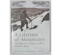 A Lifetime of Mountains: The Best of A.Harry Griffin's 'Country Diary'