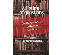 A lifetime of questions In Thirty and One Literature Lectures (Margins of the Mind: Essays and Literary Lectures from Where the Imagination Strolls)