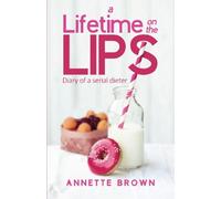 A Lifetime on the Lips: Diary of a serial dieter
