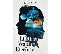 A lifetime waiting for eternity