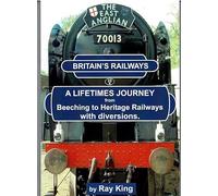 A Lifetimes Journey from Beeching to Heritage Railways with diversions