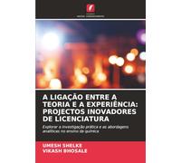 A LIGAÇÃO ENTRE A TEORIA E A EXPERIÊNCIA: PROJECTOS INOVADORES DE LICENCIATURA: Explorar a investigação prática e as abordagens analíticas no ensino da química