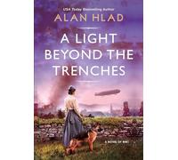A Light Beyond the Trenches: A Fascinating Historical Novel of WW1: A Ww1 Novel of Betrayal and Resilience