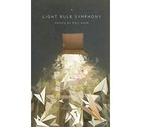 A Light Bulb Symphony: Poems by Phil Kaye
