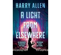 A Light From Elsewhere; A gripping YA mystery… perfect for fans of Suzanna Collins, Jennifer Lynn Barnes and James Dashner.