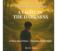 A Light in the Darkness: A Story About Pono - Choosing What’s Right (The Hawaiian Values Children’s Book Series)