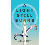 A Light Still Burns: Israel and the Values Worth Defending (The Light)