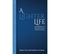 A Lighter Life: An Introduction to a Light-filled Life and Atlantean Healing