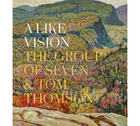 A Like Vision: The Group of Seven and Tom Thomson