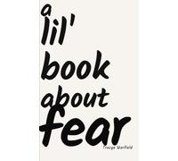 a lil' book about fear: real stories about dragging fear through this one wild life