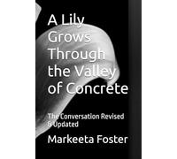 A Lily Grows Through the Valley of Concrete: The Conversation Revised & Updated