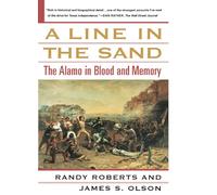 A Line in the Sand: The Alamo in Blood and Memory