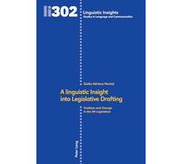 A linguistic Insight into Legislative Drafting: Tradition and Change in the UK Legislation: 302 (Linguistic Insights)