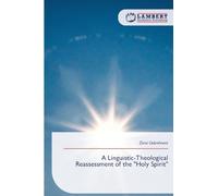 A Linguistic-Theological Reassessment of the "Holy Spirit"