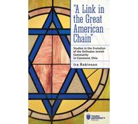 "A Link in the Great American Chain" : Studies in the Evolution of the Orthodox Jewish Community in Cleveland, Ohio