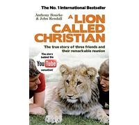 A Lion Called Christian by Bourke, Anthony, Rendall, John (March 18, 2010) Paperback