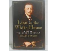 A Lion in the White House: A Life of Theodore Roosevelt