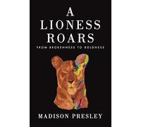 A Lioness Roars: From brokenness to boldness