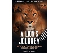 A Lion's Journey: The Power of Masculine Truth, Process , & Recovery