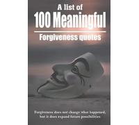 A List Of 100 Meaningful Forgiveness Quotes: Forgiveness Does Not Change What Happened, But It Does Expand Future Possibilities