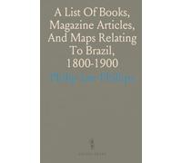 A List Of Books, Magazine Articles, And Maps Relating To Brazil, 1800-1900