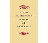 A List of His Published Writings Presented to John Dover Wilson on his Eightieth Birthday