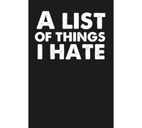 A list of things i hate: Notebook with Funny Saying On The Cover for Co-workers, Employees, Staff, HR, Birthday, Christmas ( 6"x9")