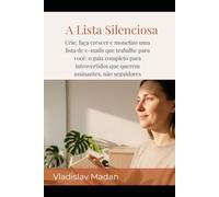 A Lista Silenciosa: Crie, faça crescer e monetize uma lista de e-mails que trabalhe para você: o guia completo para introvertidos que querem assinantes, não seguidores (Renda Silenciosa)