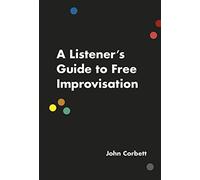 A Listener's Guide to Free Improvisation (Emersion: Emergent Village resources for communities of faith)