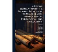 A Literal Translation of the Prophets From Isaiah to Malachi: With Notes, Critical, Philological, and Explanatory
