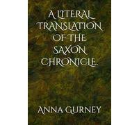 A LITERAL TRANSLATION OF THE SAXON CHRONICLE.