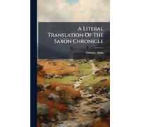 A Literal Translation Of The Saxon Chronicle